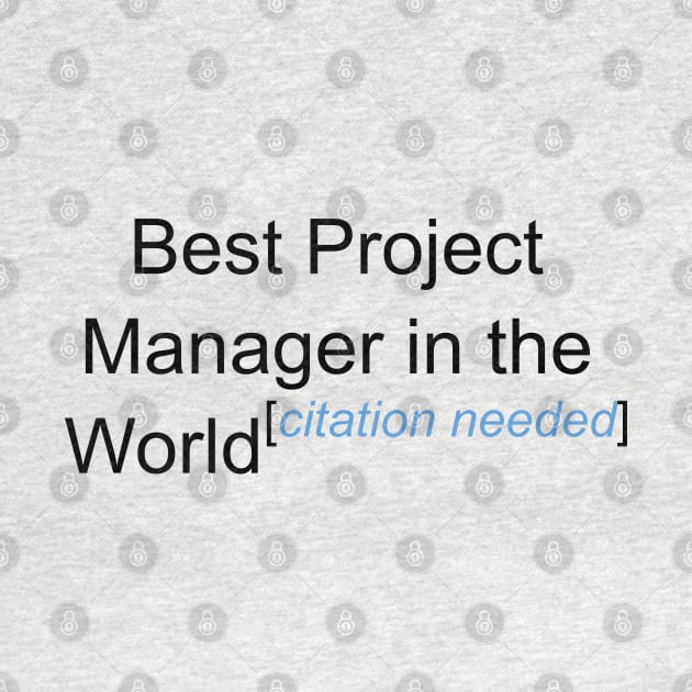Best Project Manager in the World - Citation Needed! by lyricalshirts